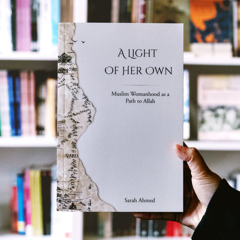 A Light of Her Own : Muslim Womanhood as a Path to Allah