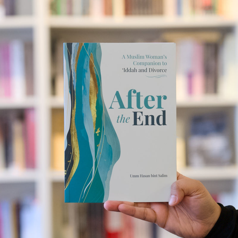 After the End: A Muslim Woman’s Companion to ‘Iddah and Divorce