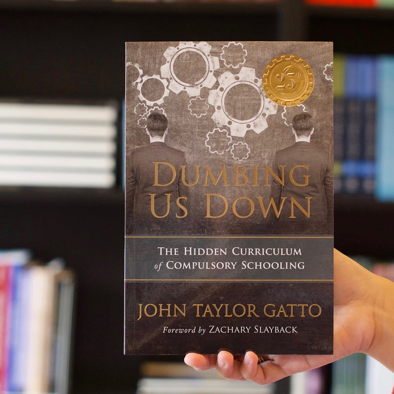 Dumbing Us Down: The Hidden Curriculum of Compulsory Schooling