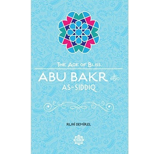 Abu Bakr As-Siddiq (The Age of Bliss)